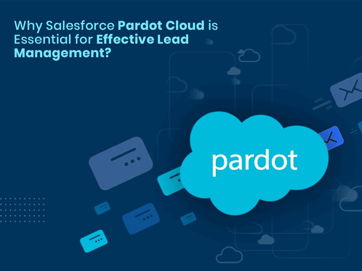 Why Salesforce Pardot Cloud is Essential for Effective Lead Management
